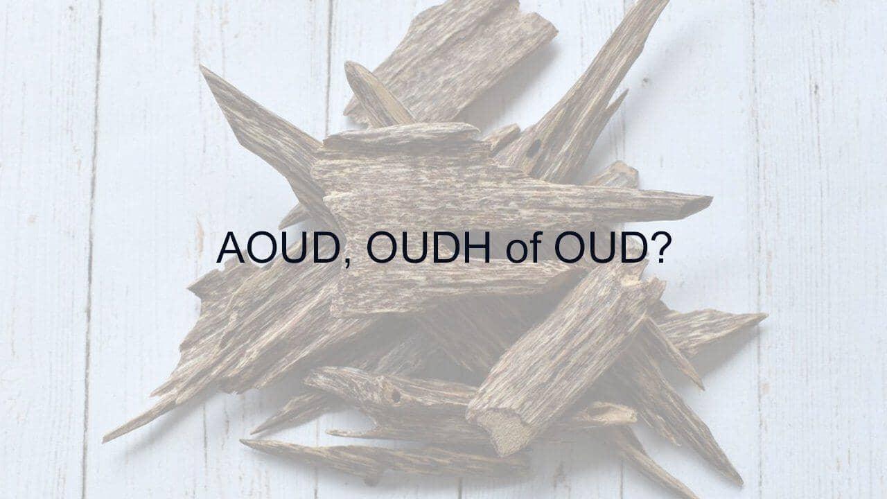 Aoud, Oudh of Oud? - Skin / Scent